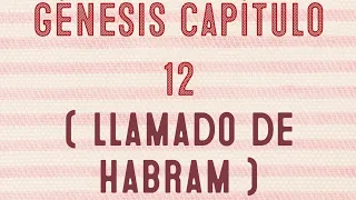 Génesis capítulo 12 ( Llamado de Abram)