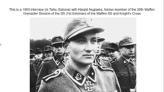 Interview with WW2 Veteran Estonian 20th SS (1st Estonian) Harald Nugiseks fought with Germany
