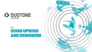 FOIL - Going Upwind And Downwind - Duotone Academy
