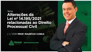 Alterações da Lei nº 14.195/2021 relacionadas ao Direito Processual Civil - Prof. Maurício Cunha