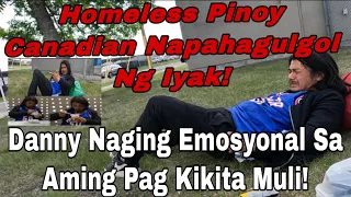 Si Danny Naging Emotional Sa aming Pagkikita Muli Nagkwento Kung Bakit Sya Naging Homeless Sa Canada