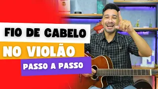 Como tocar a Música FIO DE CABELO no Violão - Passo a Passo