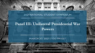 Panel III: Unilateral Presidential War Powers