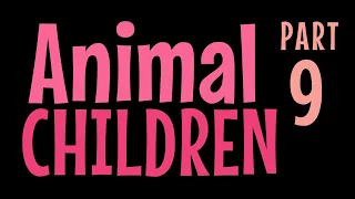 animal children part 9