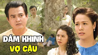 Tiểu Thư Đòi Cưới Bị CẬU BA CHỬI NHỤC MẶT vì Dám Khinh Vợ Cậu Thân Phận Con Hầu | Phim Việt Nam 2024