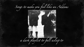 Songs to make you feel like an Addams | a dark lullaby playlist