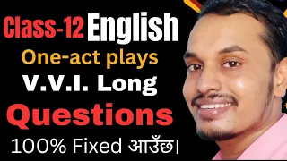 VVI Long Questions from One-act Plays | Class-12 English by Shyam Sir