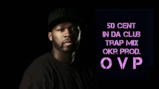 50 CENT - IN DA CLUB ( TRAP MIX) (OKR PROD.) OVP 2019