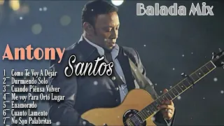 Antony Santos - Mix Solo Balada Para Beber Con Sentimientos