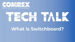 Comrex Tech Talks - Switchboard