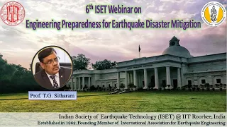 Engineering Preparedness for Earthquake Disaster Mitigation - By Prof. TG Sitharam