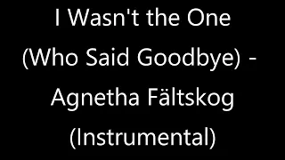 I Wasn't The One (Who Said Goodbye) - Agnetha Fältskog (Instrumental)