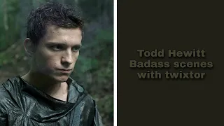 Todd Hewitt Badass scenes with twixtor [1080p] || No bg music