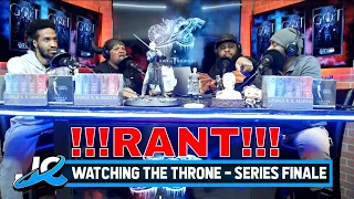 Watching the Throne | Series finale!   !!RANT!!