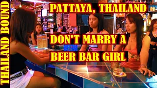 THAILAND DON’T MARRY A PATTAYA BAR GIRL OR GOGO DANCER.