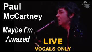Paul McCartney - Maybe I'm Amazed [LIVE vocals only]