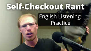 Grocery Store Self-Checkout Rant - English Listening Practice (American Accent)