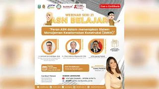 WEBINAR ASN BELAJAR SERI 21 - PERAN ASN DALAM MENERAPKAN SISTEM MANAJEMEN KESELAMATAN KONSTRUKSI