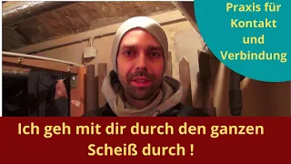 Ich geh mit dir durch den ganzen Scheiß durch !