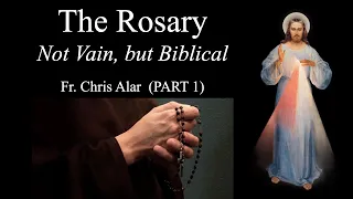 The Rosary: Not Vain, but Biblical (Part 1) - Explaining the Faith