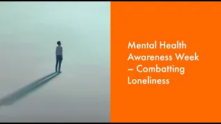 Mental Health Awareness Week – Combatting Loneliness