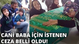 Cani baba için istenen ceza belli oldu! 6 yaşındaki Mertcan'ı döverek öldürmüştü