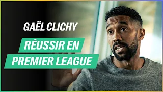 Gaël Clichy: Réussir au plus haut niveau en Premier League