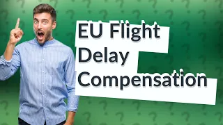 How much is EU flight delay compensation?