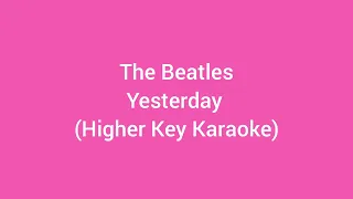 The Beatles - Yesterday (Higher Key Karaoke)