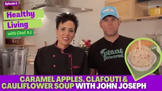 Caramel Apples, Clafouti and Cauliflower Soup with John Joseph Healthy Living with Chef AJ Episode 5