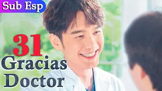 【Sub Español】 Gracias Doctor EP 31 | Thank you Doctor | 谢谢你医生