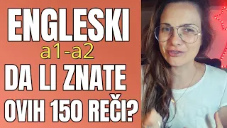 ENGLESKI - A1-A2 - 150 REČI-TEST-  BUDITE STALNO U TOKU - PONAVLJAJTE I UČITE SA MNOM