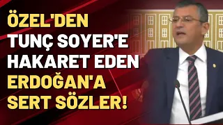 Özgür Özel'den, Tunç Soyer'e hakaret eden Erdoğan'a sert sözler!