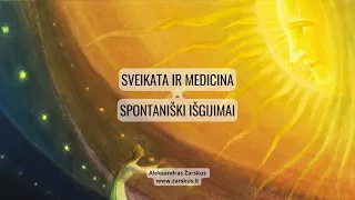 Sveikata ir medicina - Spontaniški išgijimai - Aleksandras Žarskus