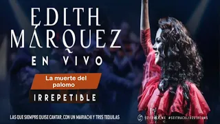 Concierto IRREPETIBLE - Edith Márquez ♫ La muerte del palomo ♫
