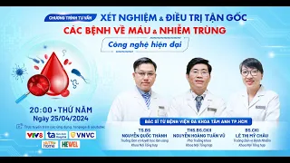 Xét Nghiệm Và Điều Trị Tận Gốc: Các Bệnh Về Máu và Nhiễm Trùng