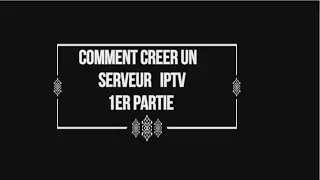 Créer un serveur iptv [1er partie][LES OUTILS DE PROJETS]