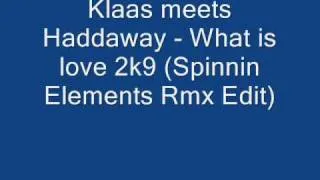Klaas meets Haddaway - What is love 2k9 (Spinnin Elements Rmx Edit)