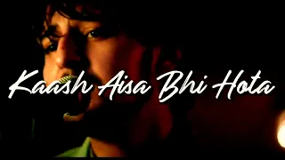 Kaash Aisa Hota - Mohammad Ayan | Darshan Raval | Cover Song
