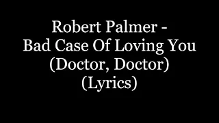 Robert Palmer - Bad Case Of Loving You (Doctor, Doctor) (Lyrics HD)