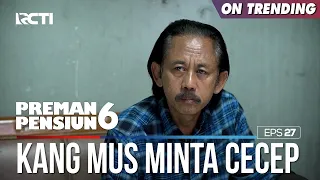 Kang Mus Minta Cecep Jelaskan Semuanya - PREMAN PENSIUN 6 Part (2/4)