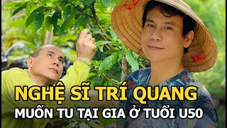 NS Trí Quang: Mồ côi năm 9 tuổi, ly dị vợ vì sợ mang tiếng lợi dụng, muốn tu tại gia ở tuổi U50