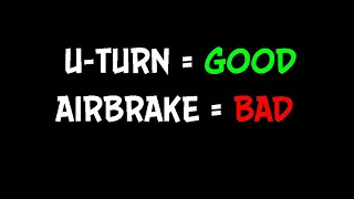 U-TURN AND AIRBRAKE, WHY YOU SHOULD STOP DOING THE LATTER