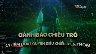 Cảnh báo chiếm đoạt quyền điều khiển điện thoại  | VTV24