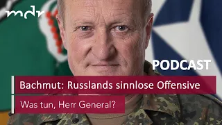 #69 Bachmut: Russlands sinnlose Offensive | Podcast Was tun, Herr General? | MDR