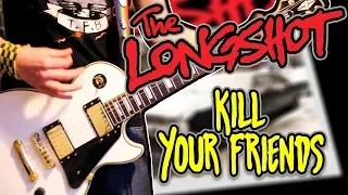 The Longshot - Kill Your Friends Guitar Cover 1080P