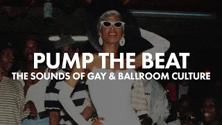 PUMP THE BEAT: The Sounds of Gay and Ballroom Culture