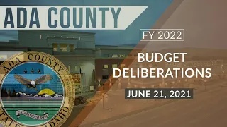 Ada County FY22 Budget Deliberations– June 21, 2021