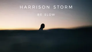 Harrison Storm | Be Slow (Official Audio)