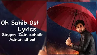 Oh Sahib Ost Lyrics Singer Zain zohaib and Adnan dhool 🍒🥀